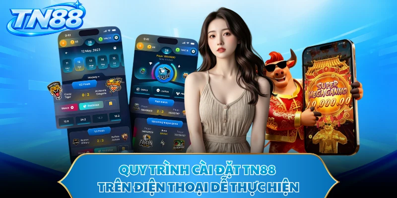 Quy trình cài đặt TN88 trên điện thoại dễ thực hiện 